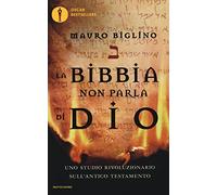 La Bibbia non parla di Dio. Uno studio rivoluzionario sull'Antico testamento