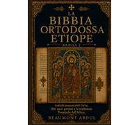 LA BIBBIA ORTODOSSA ETIOPE Banda 2: Antichi manoscritti Ge'ez, libri sacri perduti e la tradizione Tewahedo dell'Africa.