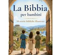 La Bibbia per bambini: 50 storie bibliche illustrate e spiegate da leggere insieme - Con una domanda, una preghiera e un'azione per ogni racconto | Libro cristiano per bambini dai 4 anni