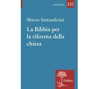 La Bibbia per la riforma della chiesa. Indagini esegetiche e teologiche