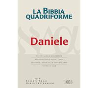La Bibbia quadriforme. Daniele. Testo ebraico masoretico, versione greca dei Settanta, versione latina della Nova Vulgata, testo CEI 2008. Ediz. multilingue