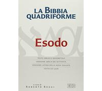 La Bibbia quadriforme. Esodo. Testo ebraico masoretico, versione greca dei Settanta, versione latina della Nova Vulgata, testo CEI 2008