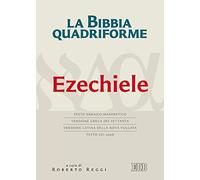 La Bibbia quadriforme. Ezechiele. Testo ebraico masoretico, versione greca dei Settanta, versione latina della Nova Vulgata, testo CEI 2008
