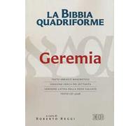 La Bibbia quadriforme Geremia. Testo ebraico masoretico, versione greca dei Settanta, versione latina della Nova Vulgata, testo CEI 2008. Ediz. multilingue