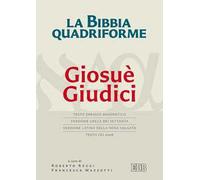 La Bibbia quadriforme Giosuè. Giudici. Testo ebraico masoretico, versione greca dei Settanta, versione latina della Nova Vulgata, testo CEI 2008. Ediz. multilingue
