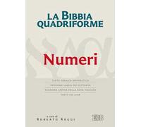 La Bibbia quadriforme. Numeri. Testo ebraico masoretico, versione greca dei Settanta, versione latina della Nova Vulgata, testo CEI 2008