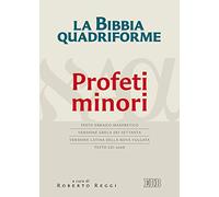La Bibbia quadriforme Profeti minori. Testo ebraico masoretico, versione greca dei Settanta, versione latina della Nova Vulgata, testo CEI 2008. Ediz. multilingue