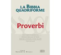 La Bibbia quadriforme. Proverbi. Testo ebraico masoretico, versione greca dei Settanta, versione latina della Nova Vulgata, testo CEI 2008