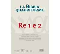 La Bibbia quadriforme. Re 1 e 2. Testo ebraico masoretico, versione greca ...