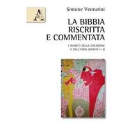 La Bibbia riscritta e commentata. I segreti della creazione e dell'Eden (Genesi 1-3)