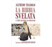 La Bibbia svelata. L'arte illumina le Scritture. Ediz. a colori