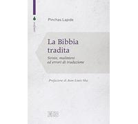 La Bibbia tradita. Sviste, malintesi ed errori di traduzione