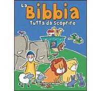 La Bibbia tutta da scoprire. Ediz. illustrata
