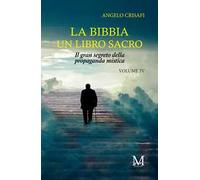 La Bibbia. Un libro sacro. Vol. 4: Il gran segreto della propaganda mistica