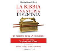 La Bibbia, una storia inventata. Un racconto senza Dio né alieni