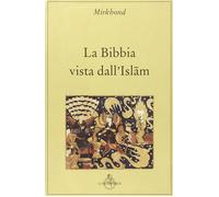 La Bibbia vista dall'Islam [Paperback] Mirkhond; Sassi, G. and Vanara, L.