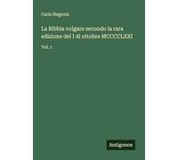 La Bibbia volgare secondo la rara edizione del I di ottobre MCCCCLXXI: Vol. 1