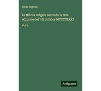 La Bibbia volgare secondo la rara edizione del I di ottobre MCCCCLXXI: Vol. 1