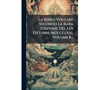 La Bibbia Volgare Secondo La Rara Edizione Del I Di Ottobre Mcccclxxi, Volume 8...