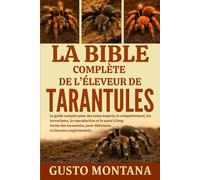 LA BIBLE COMPLÈTE DE L’ÉLEVEUR DE TARANTULES: Le guide complet pour des soins experts, le comportement, les terrariums, la reproduction et la santé à ... pour débutants et éleveurs expérimentés