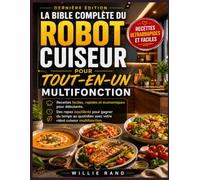 LA BIBLE COMPLÈTE DU ROBOT CUISEUR TOUT-EN-UN: Recettes faciles, rapides et économiques pour débutants. Des repas équilibrés pour gagner du temps’ au quotidien avec votre robot cuiseur multifonction.