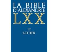 La Bible d'Alexandrie: Tome 12, Esther