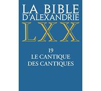 La Bible d'Alexandrie: Tome 19, Le cantique des cantiques