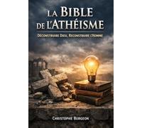 La Bible de l’Athéisme: Déconstruire Dieu, Reconstruire l’Homme