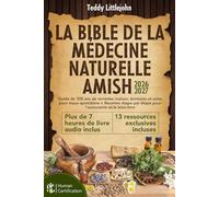 La Bible de la Médecine Naturelle Amish: Guide de 300 ans de remèdes maison, teintures et soins pour maux quotidiens + Recettes étape par étape pour l'autonomie et le bien-être