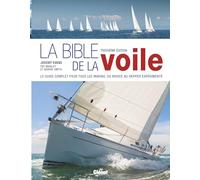 La bible de la voile: Du débutant au skipper, le guide de référence pour tous les marins