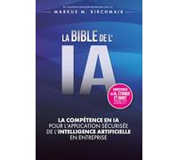 LA BIBLE DE L'IA : Compétence en IA pour l'Application Sécurisée de l'Intelligence Artificielle en Entreprise: L'ouvrage de référence définitif sur l'IA dans sa nouvelle édition pour 2026/27