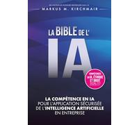LA BIBLE DE L'IA : Compétence en IA pour l'Application Sécurisée de l'Intelligence Artificielle en Entreprise: L'ouvrage de référence définitif sur l'IA dans sa nouvelle édition pour 2026/27
