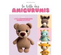 La bible des amigurumis: 20 modèles expliqués pour débutants et plus de 100 déclinaisons: 31623
