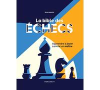 La bible des échecs: Apprendre à jouer comme un maître: 31575