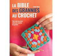 La bible des grannies au crochet: Tout ce que vous devez savoir pour crocheter des grannies