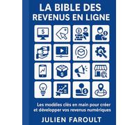 La Bible des Revenus en Ligne: Les modèles clés en main pour créer et développer vos revenus numériques
