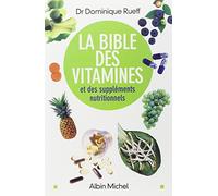 La Bible des vitamines et des suppléments nutritionnels: Pour prendre sa santé en main
