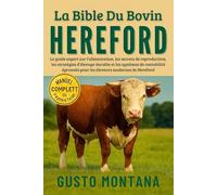 LA BIBLE DU BOVIN HEREFORD: Le guide expert sur l’alimentation, les secrets de reproduction, les stratégies d’élevage durable et les systèmes de ... pour les éleveurs modernes de Hereford