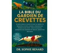 LA BIBLE DU GARDIEN DE CREVETTES: Un guide complet et avancé de toutes les espèces, de Neocaridina à Caridina, Sulawesi, alimentation par filtration ... de réservoir, santé et bien plus encore