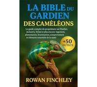 LA BIBLE DU GARDIEN DES CAMÉLÉONS: Le guide complet du propriétaire sur Panther, Jackson's, Veiled et plus encore : logement, alimentation, brumisation, comportement et éléments essentiels de la santé