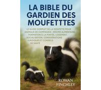 LA BIBLE DU GARDIEN DES MOUFETTES: Le guide complet de la moufette pour animaux de compagnie : régime alimentaire, formation à la portée, logement, ... juridiques et conseils de santé