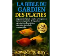 LA BIBLE DU GARDIEN DES PLATIES: Un guide simple mais complet sur les poissons platys : configuration de l'aquarium, reproduction, alimentation, prévention des maladies et compatibilité
