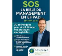 La Bible du Management EHPAD: 30 techniques de management issues des meilleures pratiques mondiales