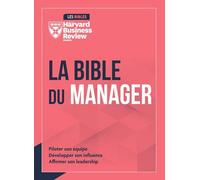 La Bible du Manager: Piloter son équipe, développer son influence, affirmer son leadership