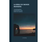 La Bible du Monde Moderne: +790 formulations transformatives pour choisir vos croyances