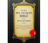 La Bible Du Roi Jacques De 1611 Avec Les Apocryphes: Contient l'ancien et le Nouveau Testament avec les livres deutéronomiques - notamment Tobit, ... et 2 Esdras, 1 et 2 Maccabées, et plus encore