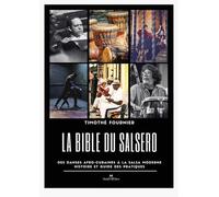 La Bible du Salsero: Des danses afro-cubaines à la Salsa moderne. Histoire et guide des pratiques