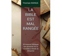 LA BIBLE EST MAL RANGÉE: 50 histoires bibliques que personne ne t'a racontées à l'école du dimanche