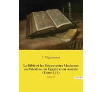 La Bible et les Découvertes Modernes en Palestine, en Égypte et en Assyrie (Tome 4 / 4): Tome IV