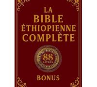 La Bible éthiopienne complète: 88 Écritures en anglais avec annotations, mettant en vedette Enoch, les Jubilés et les apocryphes perdus.